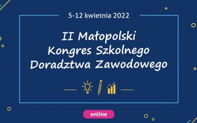 II Małopolski Kongres Szkolnego Doradztwa Zawodowego już 5 kwietnia!